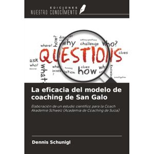 Schunigl, Dennis La eficacia del modelo de coaching de San Galo: Elaboración de un estudio científico para la Coach Akademie Schweiz (Academia de Coaching de Suiza) Schunigl, Dennis La eficacia del modelo de coaching de San Galo: Elaboración de un estudio científico para la Coach Akademie Schweiz (Academia de Coaching de Suiza)