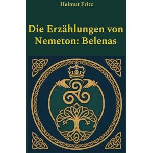 Fritz, Helmut Die Erzählungen von Nemeton: Belenas Fritz, Helmut Die Erzählungen von Nemeton: Belenas