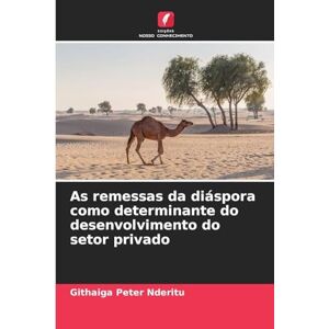 Peter Nderitu, Githaiga As remessas da diáspora como determinante do desenvolvimento do setor privado Peter Nderitu, Githaiga As remessas da diáspora como determinante do desenvolvimento do setor privado