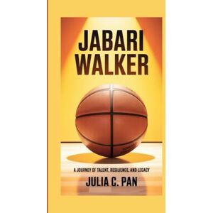 Pan, Julia C. Jabari Walker: A Journey of Talent, Resilience, and Legacy Pan, Julia C. Jabari Walker: A Journey of Talent, Resilience, and Legacy