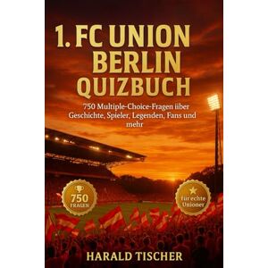 Tischer, Harald Das große 1. FC Union Berlin Quizbuch: 750 Multiple-Choice-Fragen über Geschichte, Spieler, Legenden, Rekorde, Statistiken, Rivalitäten, Fankultur, ... Unioner – mit Lösungen nach jeweils 50 Fragen Tischer, Harald Das große 1. FC Union Berlin Quizbuch: 750 Multiple-Choice-Fragen über Geschichte, Spieler, Legenden, Rekorde, Statistiken, Rivalitäten, Fankultur, ... Unioner – mit Lösungen nach jeweils 50 Fragen
