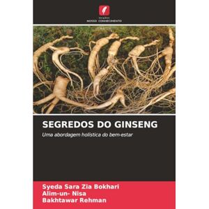Zia Bokhari, Syeda Sara SEGREDOS DO GINSENG: Uma abordagem holística do bem-estar Zia Bokhari, Syeda Sara SEGREDOS DO GINSENG: Uma abordagem holística do bem-estar