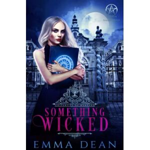 Dean, Emma Something Wicked: A Reverse Harem Academy Series Dean, Emma Something Wicked: A Reverse Harem Academy Series