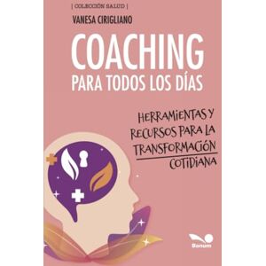 Cirigliano, Vanesa Coaching para todos los días: Herramientas y recursos para la transformación cotidiana (Colección Salud) Cirigliano, Vanesa Coaching para todos los días: Herramientas y recursos para la transformación cotidiana (Colección Salud)