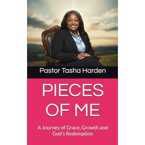 Harden, Pastor Tasha PIECES OF ME: A Journey of Grace, Growth and God’s Redemption Harden, Pastor Tasha PIECES OF ME: A Journey of Grace, Growth and God’s Redemption