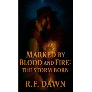 Dawn, R F Marked by Blood and Fire: The Storm Born: 2 Dawn, R F Marked by Blood and Fire: The Storm Born: 2