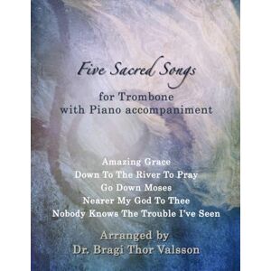 Thor Five Sacred Songs for Trombone with Piano accompaniment Thor Five Sacred Songs for Trombone with Piano accompaniment