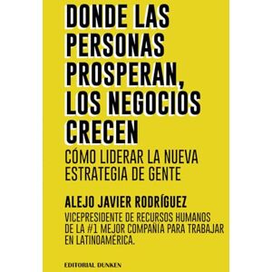 Rodriguez DONDE LAS PERSONAS PROSPERAN, LOS NEGOCIOS CRECEN: “CÓMO LIDERAR LA NUEVA ESTRATEGIA DE GENTE” Rodriguez DONDE LAS PERSONAS PROSPERAN, LOS NEGOCIOS CRECEN: “CÓMO LIDERAR LA NUEVA ESTRATEGIA DE GENTE”