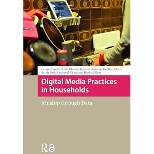 Hjorth, Larissa Digital Media Practices in Households: Kinship through Data (MediaMatters) Hjorth, Larissa Digital Media Practices in Households: Kinship through Data (MediaMatters)