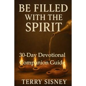 Sisney, Terry Be Filled With The Spirit: 30-day devotional companion Guide Sisney, Terry Be Filled With The Spirit: 30-day devotional companion Guide