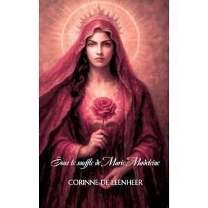 De Leenheer, Corinne Sous le souffle de Marie-Madeleine: Textes et prières non religieuses pour se relier, aimer, se souvenir et renaître sous le souffle du sacré. De Leenheer, Corinne Sous le souffle de Marie-Madeleine: Textes et prières non religieuses pour se relier, aimer, se souvenir et renaître sous le souffle du sacré.