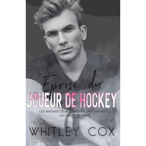 Cox, Whitley Éprise du Joueur de Hockey (Les Mamans Célibataires de San Camanez : Les Vamps du Vino) Cox, Whitley Éprise du Joueur de Hockey (Les Mamans Célibataires de San Camanez : Les Vamps du Vino)