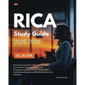 Wise, Jean RICA Study Guide 2025-2026: All in One RICA Exam Prep for the Reading Instruction Competence Assessment Test. Includes RICA Exam Review Material and 700 RICA Practice Test Questions Wise, Jean RICA Study Guide 2025-2026: All in One RICA Exam Prep for the Reading Instruction Competence Assessment Test. Includes RICA Exam Review Material and 700 RICA Practice Test Questions