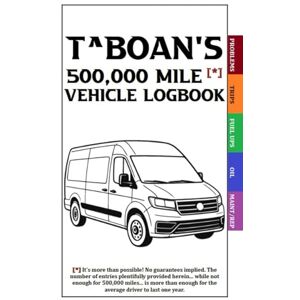 Boylan, Troy TBoan's 500,000 MILE VEHICLE LOGBOOK Boylan, Troy TBoan's 500,000 MILE VEHICLE LOGBOOK
