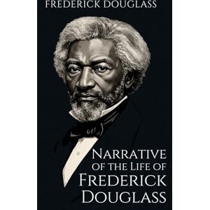 DOUGLASS, FREDERICK Narrative of the Life of Frederick Douglass DOUGLASS, FREDERICK Narrative of the Life of Frederick Douglass