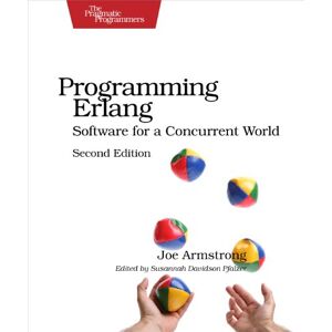 Armstrong, Joe Programming Erlang 2ed: Software for a Concurrent World (Pragmatic Programmers) Armstrong, Joe Programming Erlang 2ed: Software for a Concurrent World (Pragmatic Programmers)