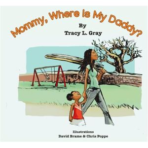 Gray, Tracy L. Mommy, Where Is My Daddy? Gray, Tracy L. Mommy, Where Is My Daddy?