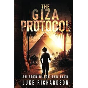Richardson, Luke The Giza Protocol (Eden Black Archaeological Thrillers) Richardson, Luke The Giza Protocol (Eden Black Archaeological Thrillers)
