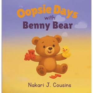 Cousins, Nakari J. Oopsie Days with Benny Bear (Benny Bear's Pawsome Lessons) Cousins, Nakari J. Oopsie Days with Benny Bear (Benny Bear's Pawsome Lessons)