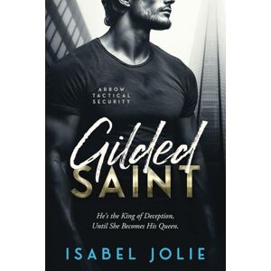 Jolie, Isabel Gilded Saint: 7 (The Arrow Tactical Series) Jolie, Isabel Gilded Saint: 7 (The Arrow Tactical Series)
