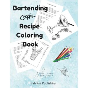 Lentner, Natasha Bartending Cocktail Recipe Coloring Book: Fun Bartender's Book, By Natasha Lentner Lentner, Natasha Bartending Cocktail Recipe Coloring Book: Fun Bartender's Book, By Natasha Lentner