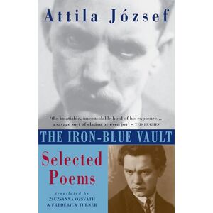Jozsef, Attila The Iron-Blue Vault: Selected Poems Jozsef, Attila The Iron-Blue Vault: Selected Poems