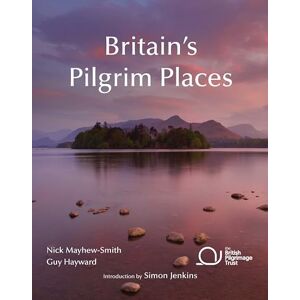 Nick Mayhew-Smith Britain's Pilgrim Places: The First Complete Guide to Every Spiritual Treasure (British Pilgrimage Trust) Nick Mayhew-Smith Britain's Pilgrim Places: The First Complete Guide to Every Spiritual Treasure (British Pilgrimage Trust)