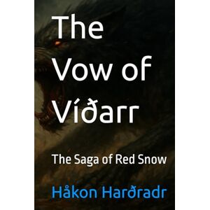 Harðradr, Håkon Sigurðsson Wolff The Vow of Víðarr: The Saga of Red Snow (The War for the Adamite Throne First Age) Harðradr, Håkon Sigurðsson Wolff The Vow of Víðarr: The Saga of Red Snow (The War for the Adamite Throne First Age)