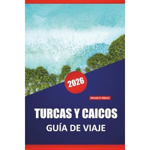 Gibson TURCAS Y CAICOS GUÍA DE VIAJE 2026: Descubra las mejores playas, gemas ocultas, cocina local, aventuras al aire libre y visitas de isla en isla para sus vacaciones en el Caribe Gibson TURCAS Y CAICOS GUÍA DE VIAJE 2026: Descubra las mejores playas, gemas ocultas, cocina local, aventuras al aire libre y visitas de isla en isla para sus vacaciones en el Caribe