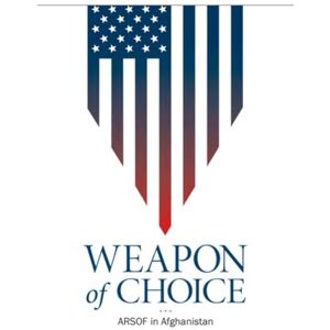 United Weapon of Choice: U.S. Army Special Operations Forces in Afghanistan (Amended Edition, 2016) United Weapon of Choice: U.S. Army Special Operations Forces in Afghanistan (Amended Edition, 2016)