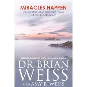 Weiss, Dr. Brian Miracles Happen: The Transformational Healing Power of Past Life Memories Weiss, Dr. Brian Miracles Happen: The Transformational Healing Power of Past Life Memories