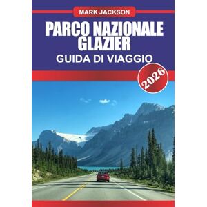 Jackson PARCO NAZIONALE GLAZIER Guida di viaggio 2026: Esplora cime aspre, laghi alpini e strade panoramiche nella corona del continente del Montana Jackson PARCO NAZIONALE GLAZIER Guida di viaggio 2026: Esplora cime aspre, laghi alpini e strade panoramiche nella corona del continente del Montana