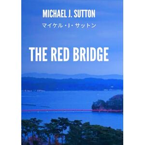 マイケル・J・サットン The Red Bridge (The Last Days of Old Japan) マイケル・J・サットン The Red Bridge (The Last Days of Old Japan)