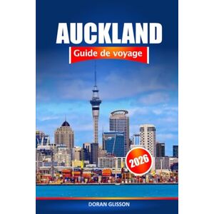 Glisson, Doran Auckland Guide de voyage 2026: Découvrez des joyaux cachés, des attractions incontournables et des expériences locales en Nouvelle Zélande Glisson, Doran Auckland Guide de voyage 2026: Découvrez des joyaux cachés, des attractions incontournables et des expériences locales en Nouvelle Zélande
