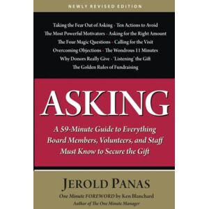 Panas, Jerold Asking: A 59-Minute Guide to Everything Board Members, Volunteers and Staff Must Know to Secure the Gift Panas, Jerold Asking: A 59-Minute Guide to Everything Board Members, Volunteers and Staff Must Know to Secure the Gift