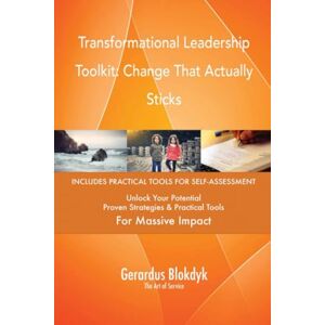 Gerardus Blokdyk - The Art of Service Transformational Leadership Toolkit: Change That Actually Sticks Gerardus Blokdyk - The Art of Service Transformational Leadership Toolkit: Change That Actually Sticks
