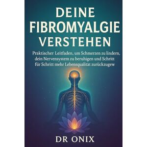 ONIX, DR Deine Fibromyalgie verstehen: Praktischer Leitfaden, um Schmerzen zu lindern, dein Nervensystem zu beruhigen und Schritt für Schritt mehr ... 3 (fibromyalgie UND autoimmunerkrankung) ONIX, DR Deine Fibromyalgie verstehen: Praktischer Leitfaden, um Schmerzen zu lindern, dein Nervensystem zu beruhigen und Schritt für Schritt mehr ... 3 (fibromyalgie UND autoimmunerkrankung)