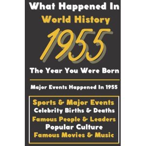 Events, Vintage Historical What Happaned in World History 1955 The Year You Were Born: Special Gift for People Who Born In 1955 All Important Historical Facts (Sports & Major Events, Popular Culture, Famous People...) Events, Vintage Historical What Happaned in World History 1955 The Year You Were Born: Special Gift for People Who Born In 1955 All Important Historical Facts (Sports & Major Events, Popular Culture, Famous People...)