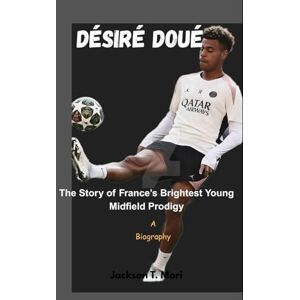 Jackson Désiré Doué: The Story of France’s Brightest Young Midfield Prodigy Jackson Désiré Doué: The Story of France’s Brightest Young Midfield Prodigy