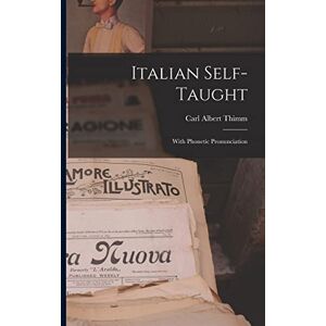 Thimm, Carl Albert Italian Self-Taught: With Phonetic Pronunciation Thimm, Carl Albert Italian Self-Taught: With Phonetic Pronunciation