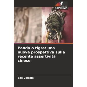 Valette, Zoé Panda o tigre: una nuova prospettiva sulla recente assertività cinese Valette, Zoé Panda o tigre: una nuova prospettiva sulla recente assertività cinese