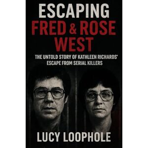 Loophole, Lucy Escaping Fred & Rose West: The Untold Story of Kathleen Richards' Escape from Serial Killers (Loophole Investigations: UK and USA) Loophole, Lucy Escaping Fred & Rose West: The Untold Story of Kathleen Richards' Escape from Serial Killers (Loophole Investigations: UK and USA)