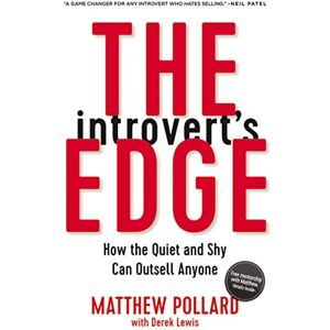 Matthew Pollard with Derek Lewis The Introvert's Edge: How the Quiet and Shy Can Outsell Anyone (The Introvert’s Edge Series) Matthew Pollard with Derek Lewis The Introvert's Edge: How the Quiet and Shy Can Outsell Anyone (The Introvert’s Edge Series)