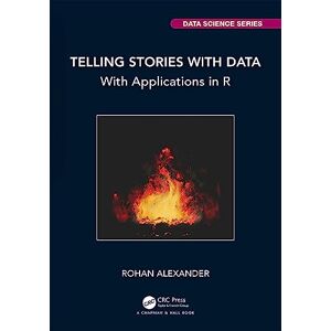 Chapman and Hall/CRC Telling Stories with Data: With Applications in R (Chapman & Hall/CRC Data Science Series) Chapman and Hall/CRC Telling Stories with Data: With Applications in R (Chapman & Hall/CRC Data Science Series)