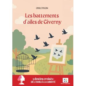 Pugin, Odile Les battements d’aile de Giverny: 3 destins croisés : de l'oubli à la liberté Pugin, Odile Les battements d’aile de Giverny: 3 destins croisés : de l'oubli à la liberté