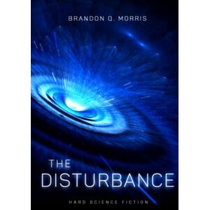 Morris, Brandon Q. The Disturbance: Hard Science Fiction Morris, Brandon Q. The Disturbance: Hard Science Fiction