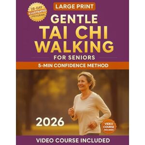 Chen, Daniel Gentle Tai Chi Walking for Seniors: The Safe 28-Day Illustrated Program to Improve Stability, Relieve Joint Pain & Prevent Falls Without Overexertion, Confusion or Fear Chen, Daniel Gentle Tai Chi Walking for Seniors: The Safe 28-Day Illustrated Program to Improve Stability, Relieve Joint Pain & Prevent Falls Without Overexertion, Confusion or Fear