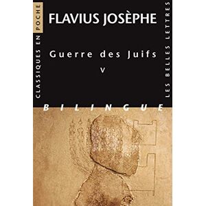 Josephus, Flavius Guerre Des Juifs: Tome 5: 118 (Classiques En Poche) Josephus, Flavius Guerre Des Juifs: Tome 5: 118 (Classiques En Poche)