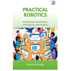 McSally, Krysten Practical Robotics: Building Real-World Robots with Step-by-Step Project McSally, Krysten Practical Robotics: Building Real-World Robots with Step-by-Step Project