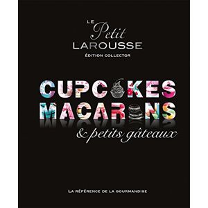Collectif Petit Larousse Collector Macarons, cupcakes et petits gâteaux: Edition collector Collectif Petit Larousse Collector Macarons, cupcakes et petits gâteaux: Edition collector